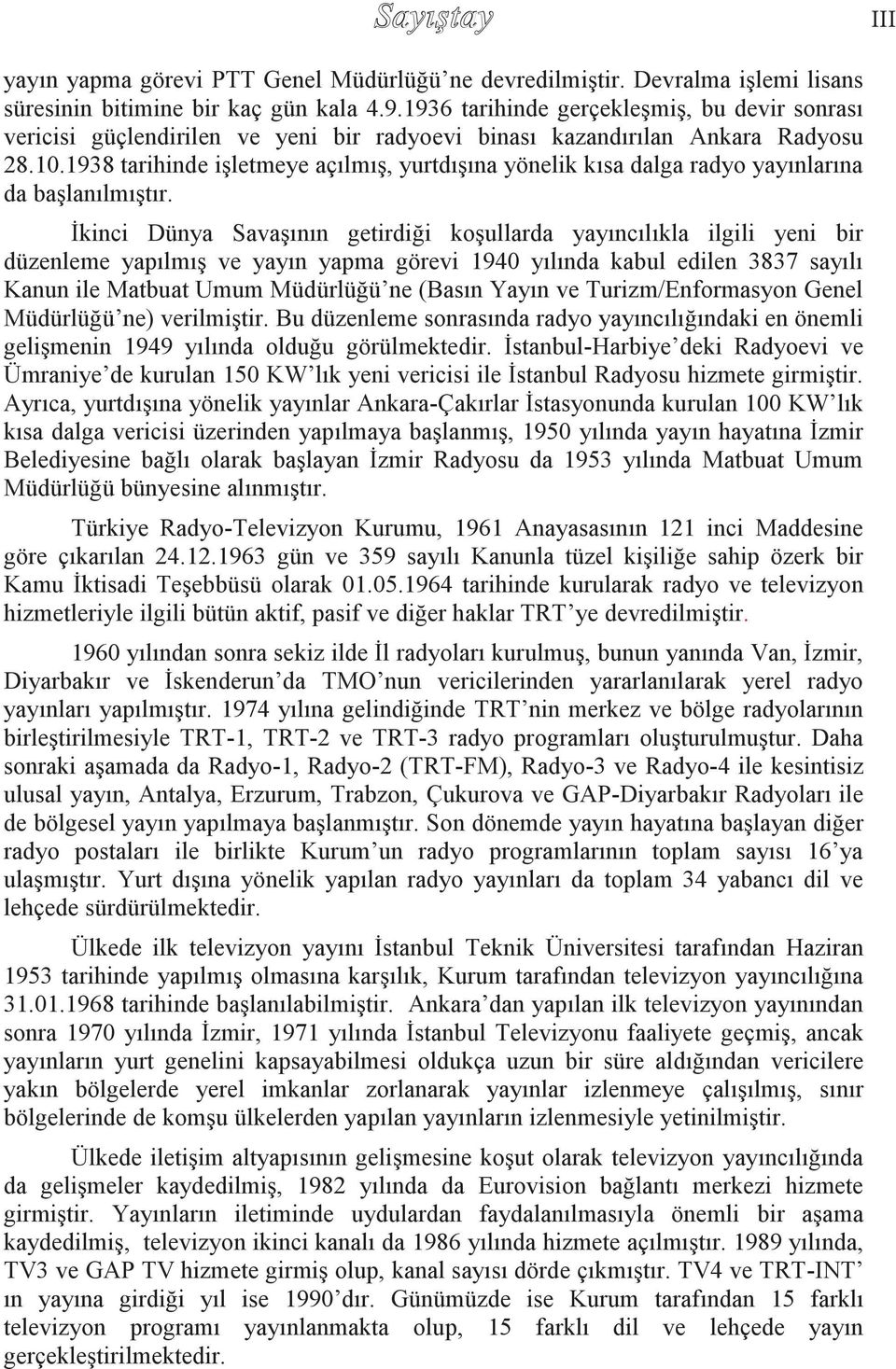 1938 tarihinde işletmeye açılmış, yurtdışına yönelik kısa dalga radyo yayınlarına da başlanılmıştır.