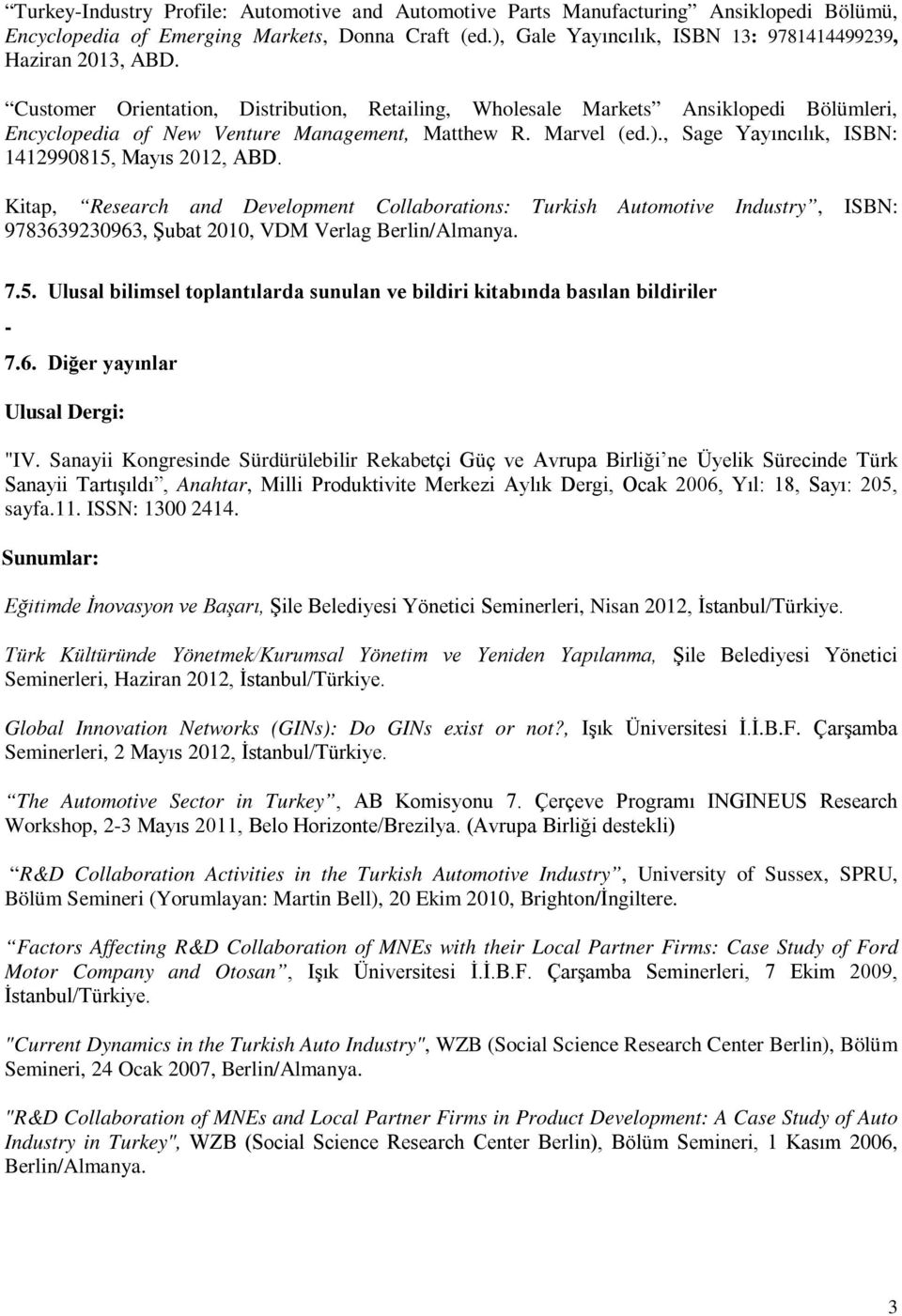 Customer Orientation, Distribution, Retailing, Wholesale Markets Ansiklopedi Bölümleri, Encyclopedia of New Venture Management, Matthew R. Marvel (ed.).