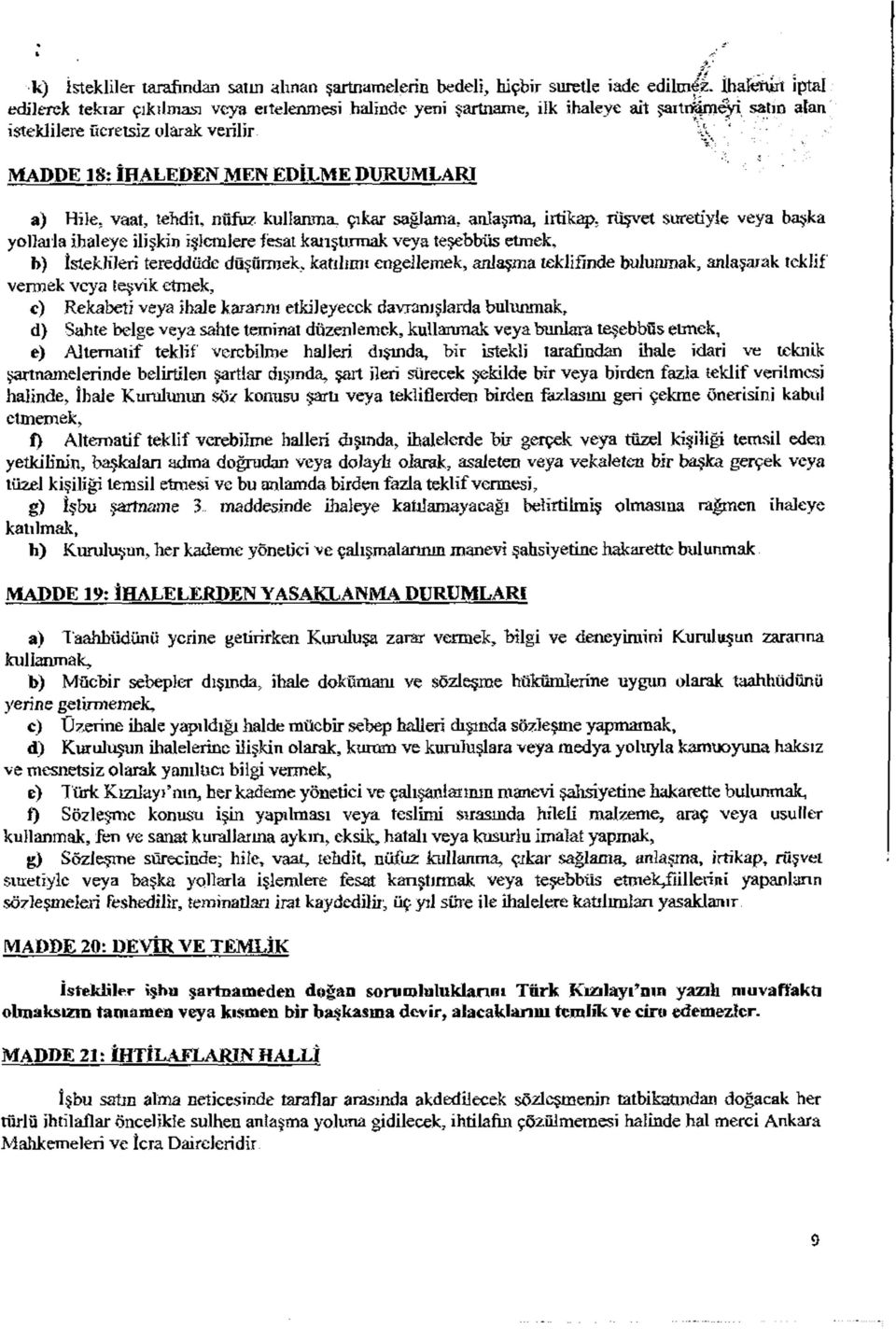 vaat, tehdt, nüfuz kullanma, çıkar ağlama, anlaşma, rtkâp, rüşvet uretyle veya başka yollarla haleye İlşkn şlemlere feat kanştnm ak veya teşebbü etmek, b) İtekller tereddüde düşürmek,, katılımı