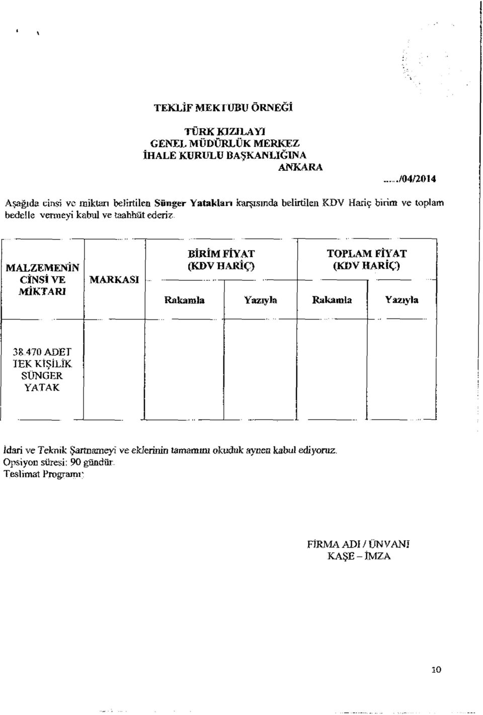 taahhüt eder? MALZEMENİN CİNSİ VE MİKTARI Rakamla BİR İM FİYAT (KDV HARİÇ) TOPLAM FİYAT (KDV HARİÇ) 3&.