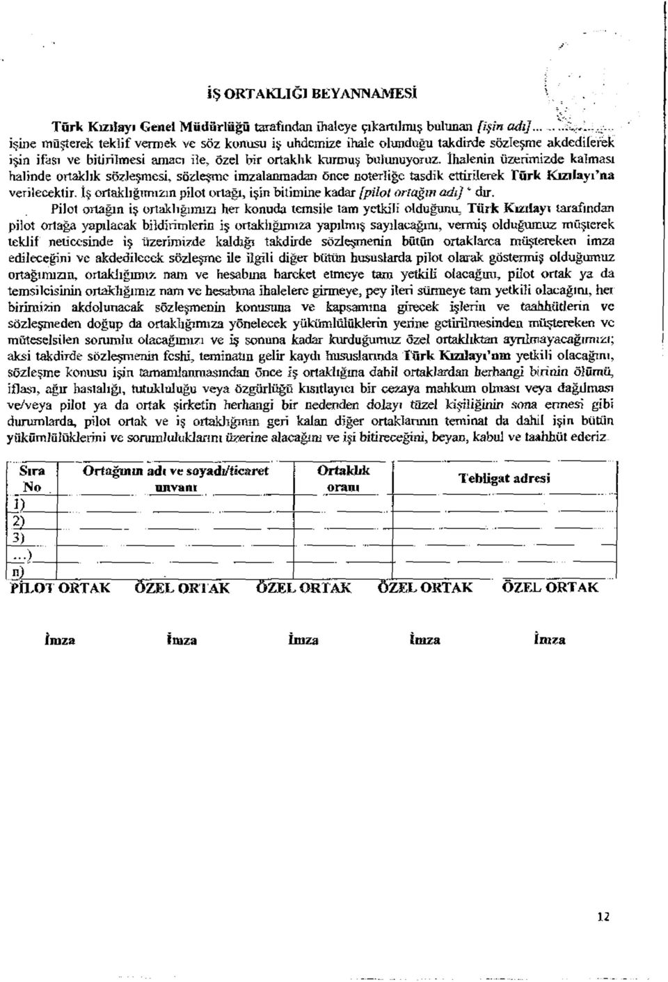 İhalenn üzermzde kalmaı halnde ortaklık özleşme, özleşme mzalanmadan önce noterlğe tadk ettrlerek Törk K ızılayfna verlecektr, İş ortaklığımızın plot ortağı, şn btmne kadar [plot ortağın adı) ^ dır.