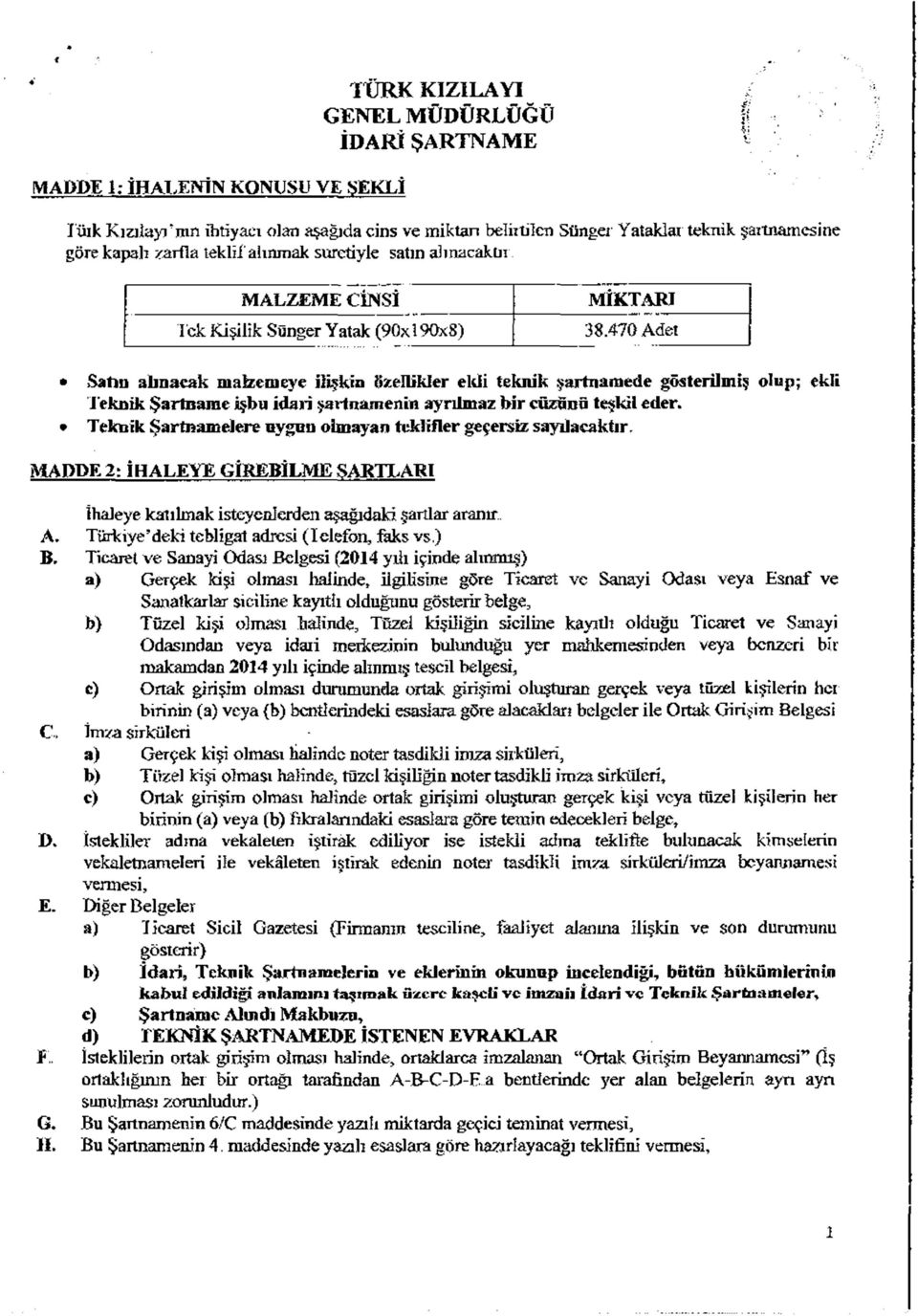 470 Adet Satın alınacak malzemeye lşkn özellkler eld teknk şartnamede göterlmş olup; ekl Teknk Şartname şbu dar şartnamenn ayrılmaz br cüzâna teşkl eder.