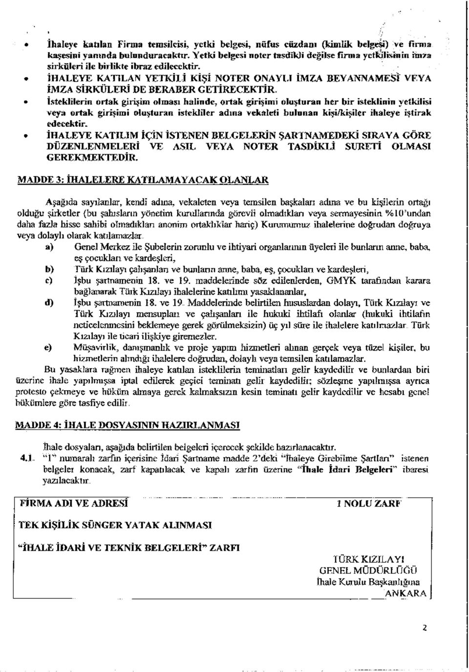 İtekllern ortak grşm olmaı hâlnde, o rtak grşm oluşturan h er b r teklnn yetkl veya o rtak grşm oluşturan tekller adına vekâlet bulunan kş/kşler haleye ştrak edecektr.