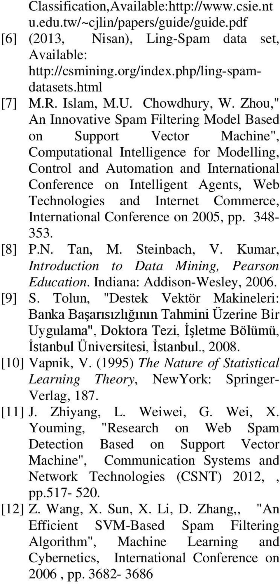 and Internet Commerce, Internatonal Conference on 005, pp. 348-353. [8] P.N. an, M. Stenbach, V. Kumar, Introducton to Data Mnng, Pearson Educaton. Indana: Addson-Wesle, 006. [9] S.