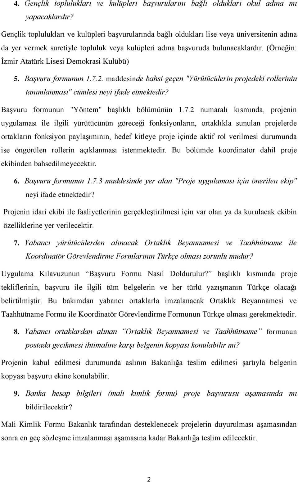 (Örneğin: İzmir Atatürk Lisesi Demokrasi Kulübü) 5. Başvuru formunun 1.7.2. maddesinde bahsi geçen "Yürütücülerin projedeki rollerinin tanımlanması" cümlesi neyi ifade etmektedir?