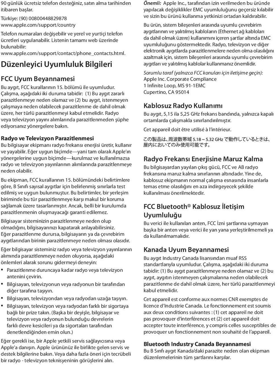 Düzenleyici Uyumluluk Bilgileri FCC Uyum Beyannamesi Bu aygıt, FCC kurallarının 15. bölümü ile uyumludur.