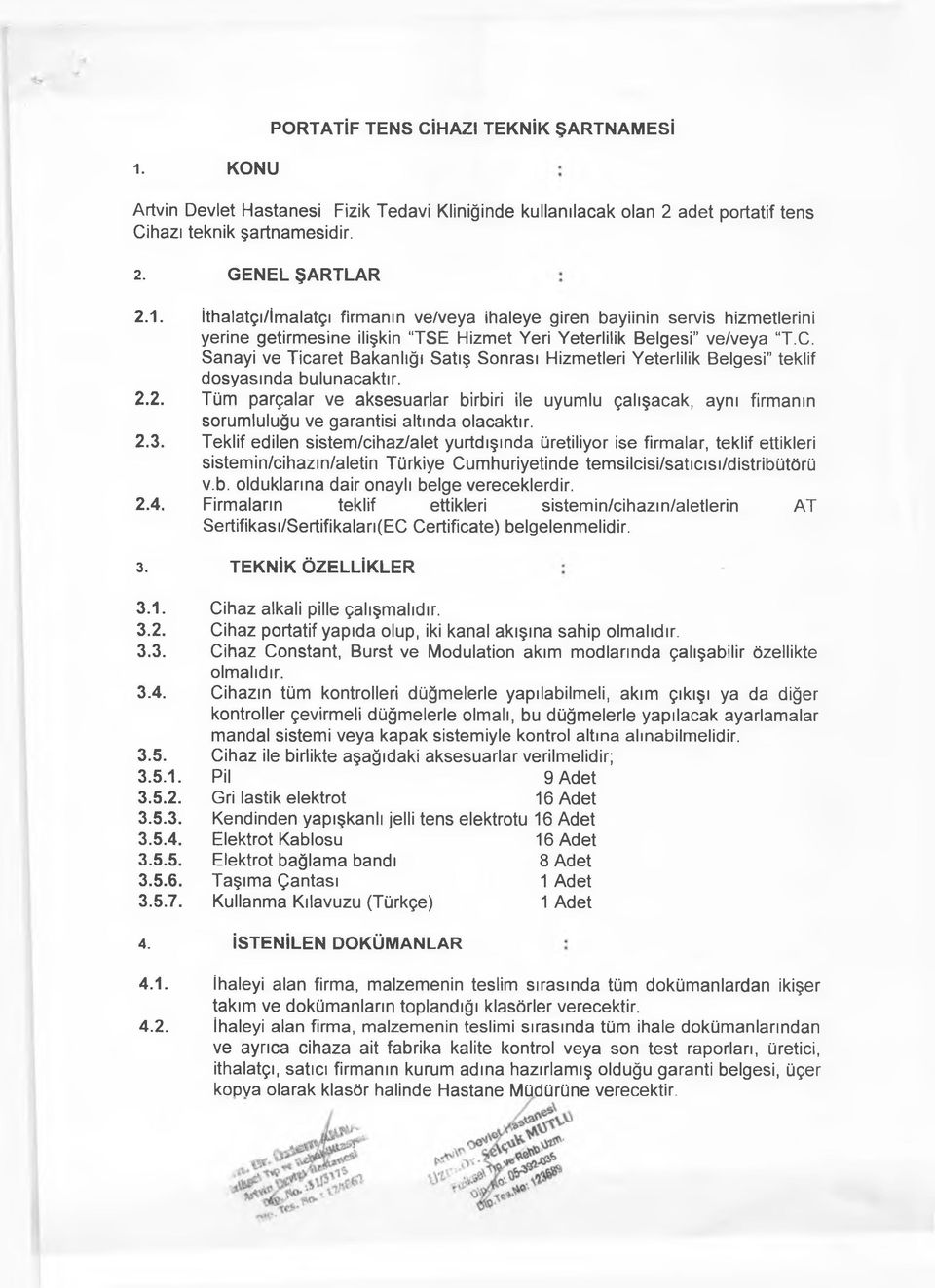 2. Tüm parçalar ve aksesuarlar birbiri ile uyumlu çalışacak, aynı firmanın sorumluluğu ve garantisi altında olacaktır. 2.3.