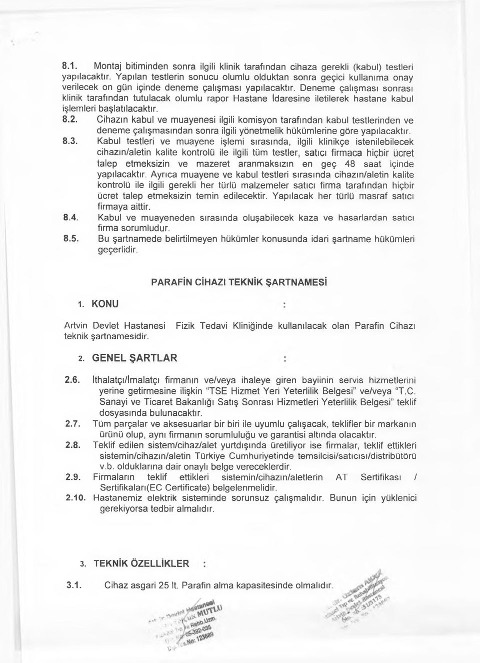 Deneme çalışması sonrası klinik tarafından tutulacak olumlu rapor Hastane İdaresine iletilerek hastane kabul işlemleri başlatılacaktır. 8.2.