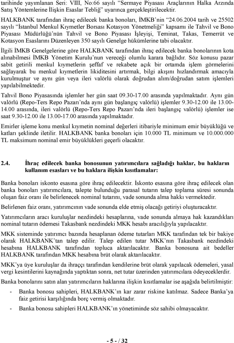 2004 tarih ve 25502 sayılı İstanbul Menkul Kıymetler Borsası Kotasyon Yönetmeliği kapsamı ile Tahvil ve Bono Piyasası Müdürlüğü nün Tahvil ve Bono Piyasası İşleyişi, Teminat, Takas, Temerrüt ve