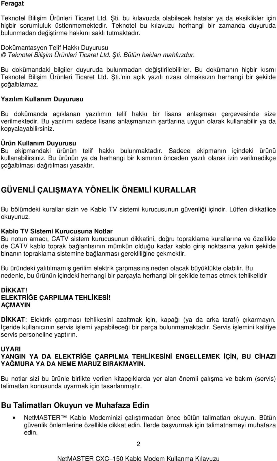 Bütün hakları mahfuzdur. Bu dokümandaki bilgiler duyuruda bulunmadan değiştirilebilirler. Bu dokümanın hiçbir kısmı Teknotel Bilişim Ürünleri Ticaret Ltd. ti.