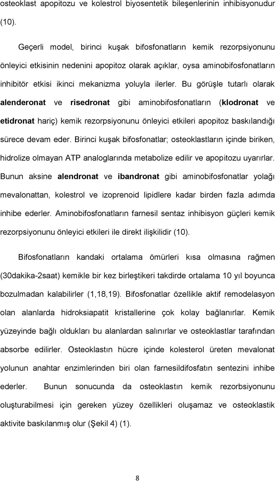 Bu görüşle tutarlı olarak alenderonat ve risedronat gibi aminobifosfonatların (klodronat ve etidronat hariç) kemik rezorpsiyonunu önleyici etkileri apopitoz baskılandığı sürece devam eder.