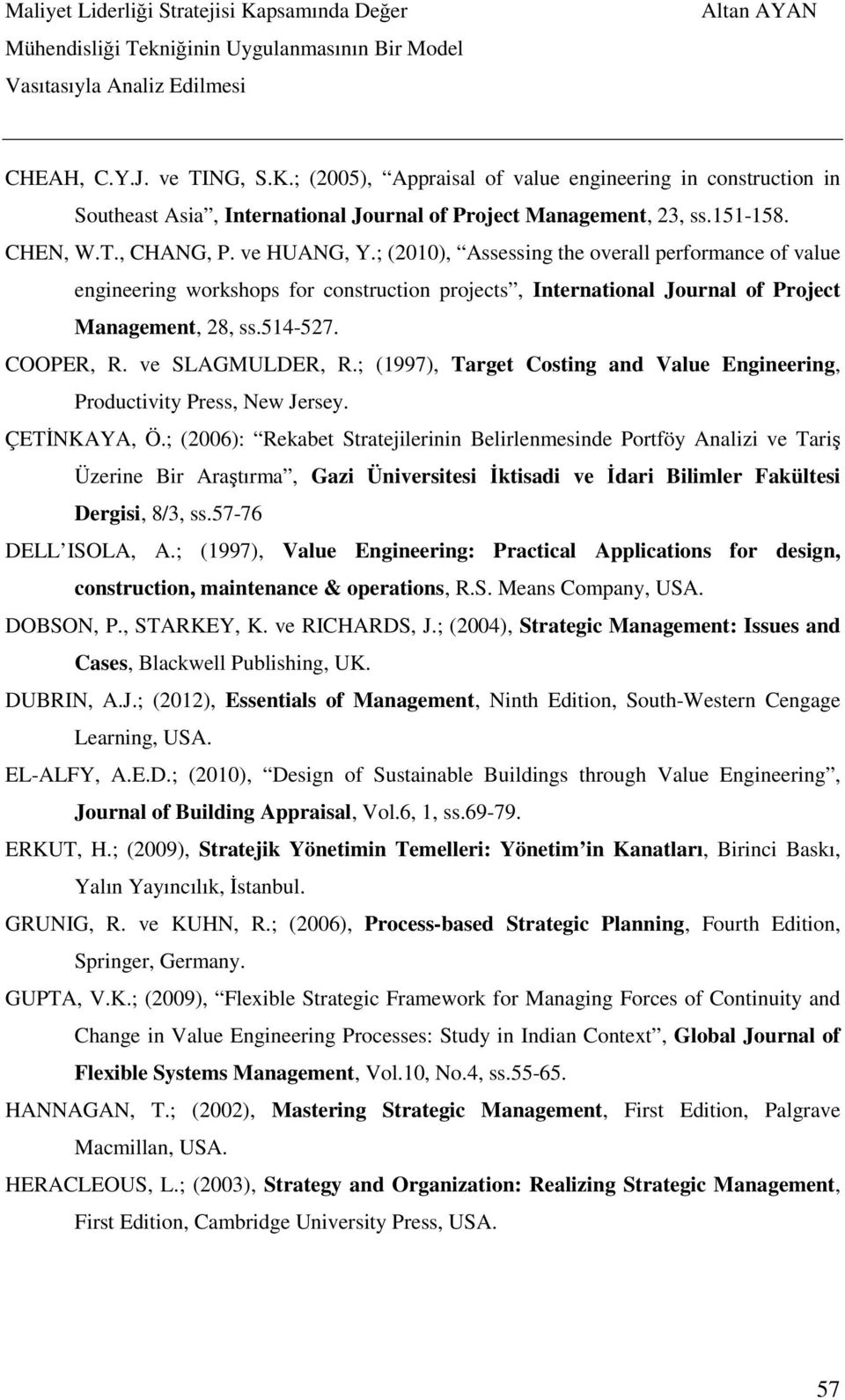 ; (1997), Target Costing and Value Engineering, Productivity Press, New Jersey. ÇETİNKAYA, Ö.