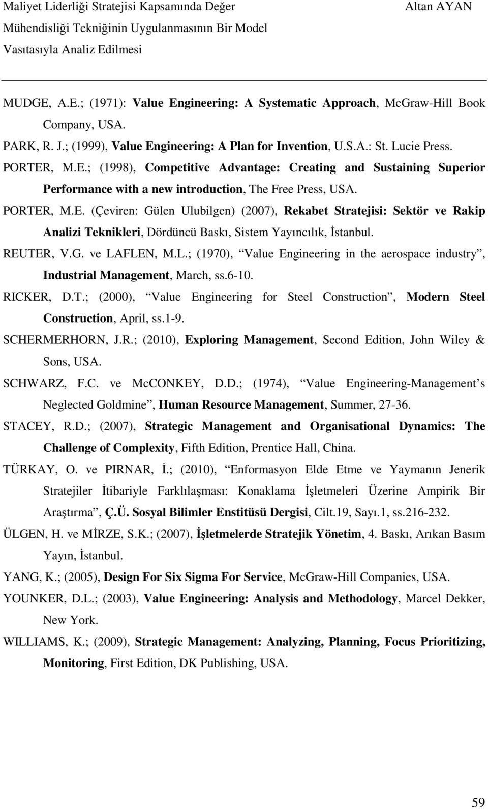 FLEN, M.L.; (1970), Value Engineering in the aerospace industry, Industrial Management, March, ss.6-10. RICKER, D.T.