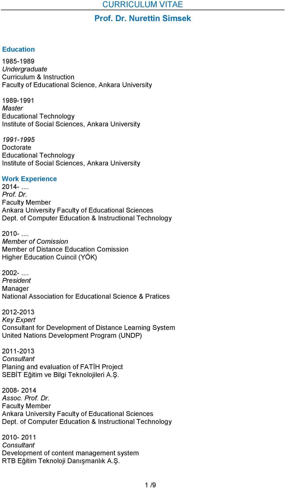 Ankara University 1991-1995 Doctorate Educational Technology Institute of Social Sciences, Ankara University Work Experience 2014-... Prof. Dr.