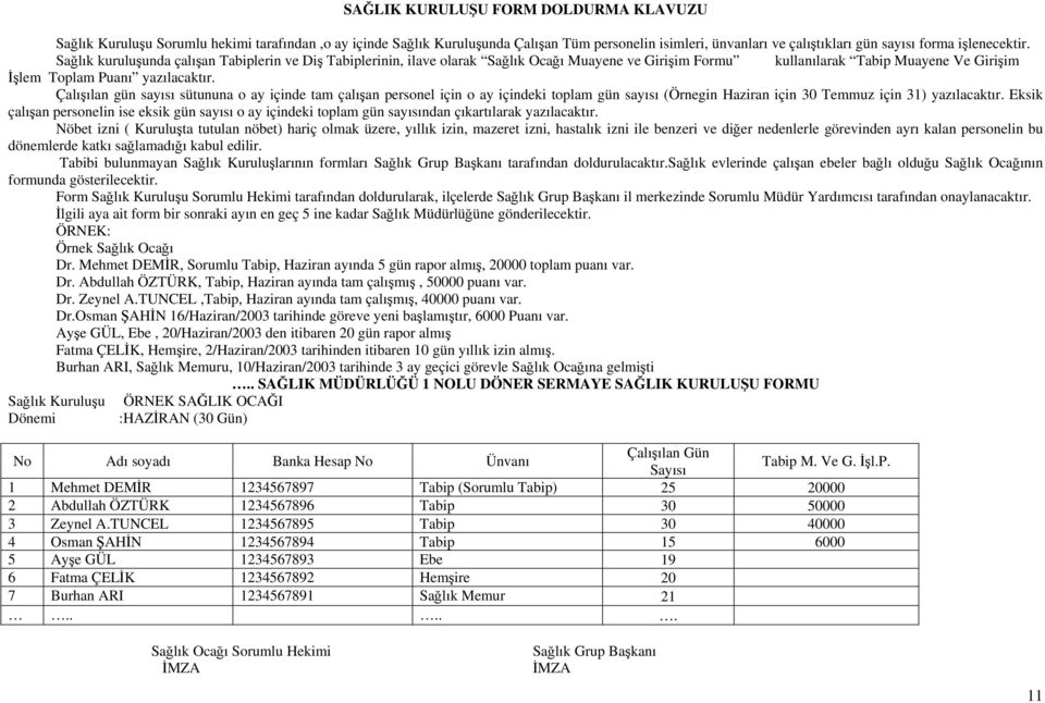 Çalışılan gün sayısı sütununa o ay içinde tam çalışan personel için o ay içindeki toplam gün sayısı (Örnegin Haziran için 30 Temmuz için 31) yazılacaktır.