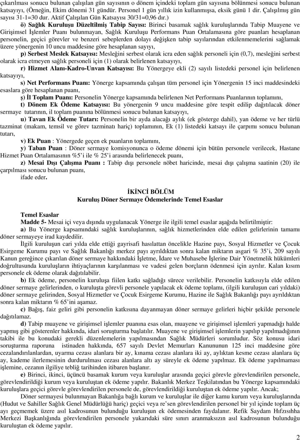 ) ö) Sağlık Kuruluşu Düzeltilmiş Tabip Sayısı: Birinci basamak sağlık kuruluşlarında Tabip Muayene ve Girişimsel İşlemler Puanı bulunmayan, Sağlık Kuruluşu Performans Puan Ortalamasına göre puanları