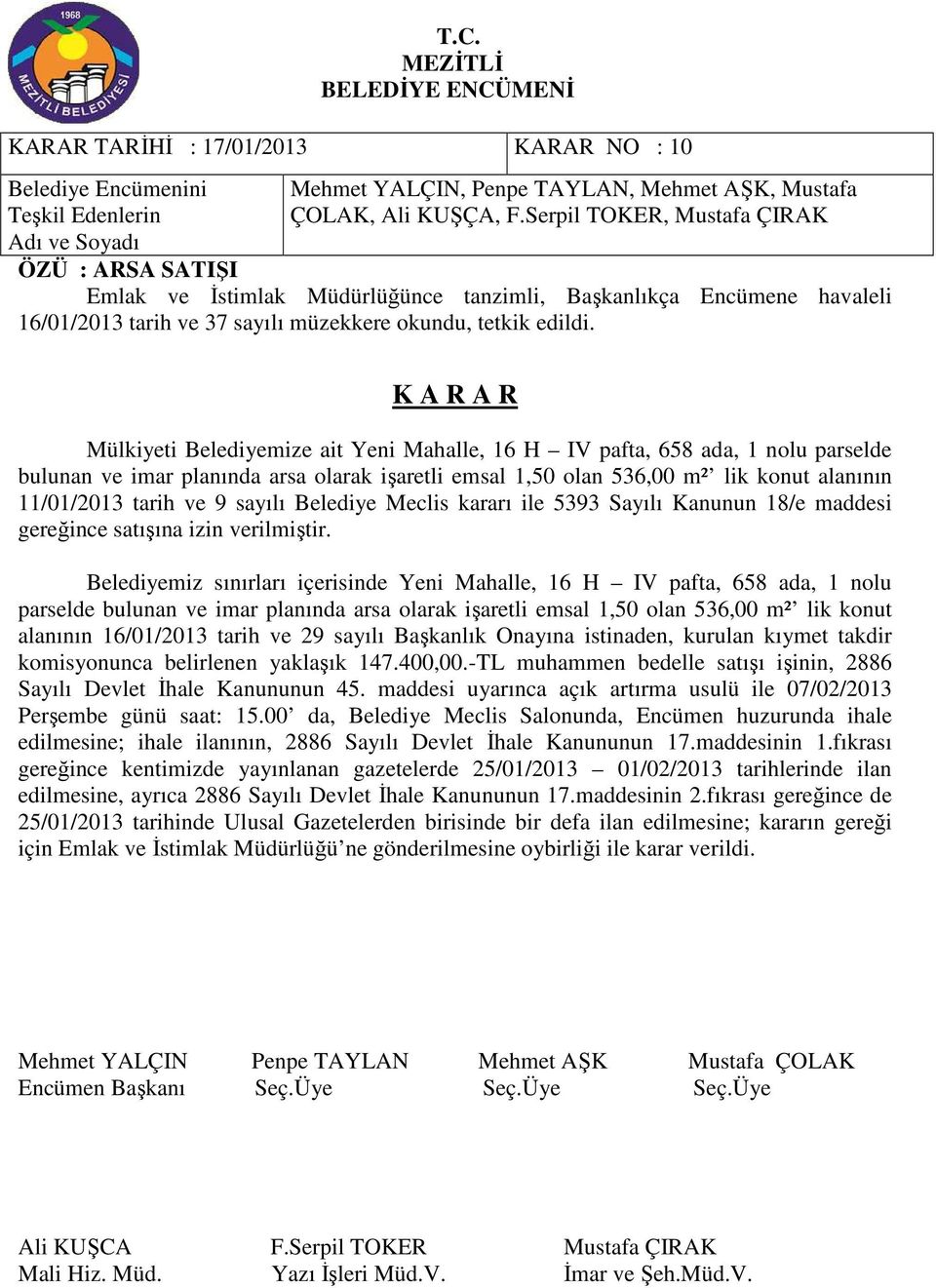 ve 9 sayılı Belediye Meclis kararı ile 5393 Sayılı Kanunun 18/e maddesi gereğince satışına izin verilmiştir.