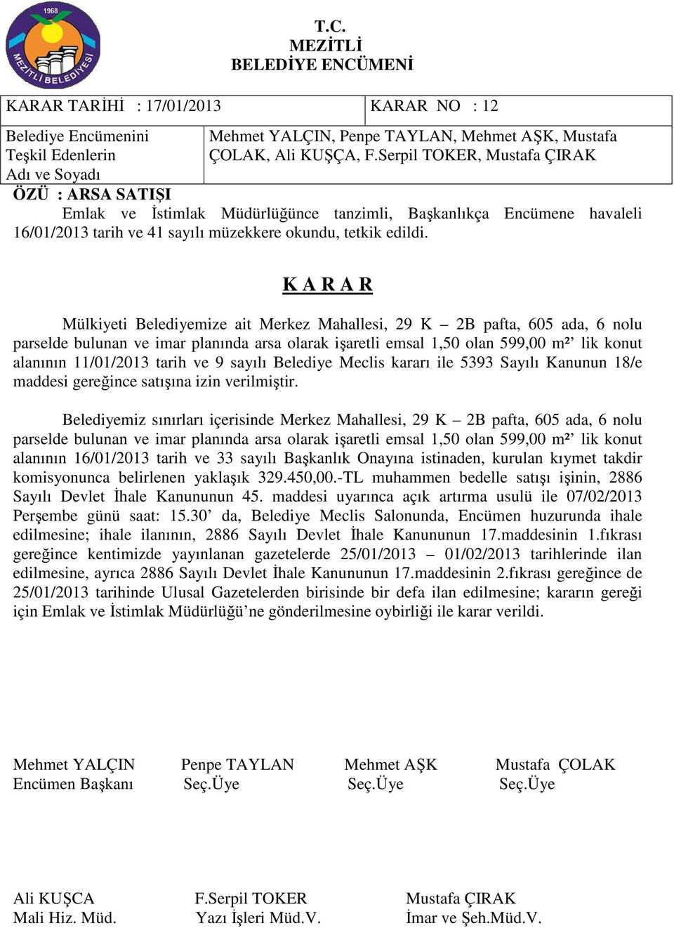 tarih ve 9 sayılı Belediye Meclis kararı ile 5393 Sayılı Kanunun 18/e maddesi gereğince satışına izin verilmiştir.