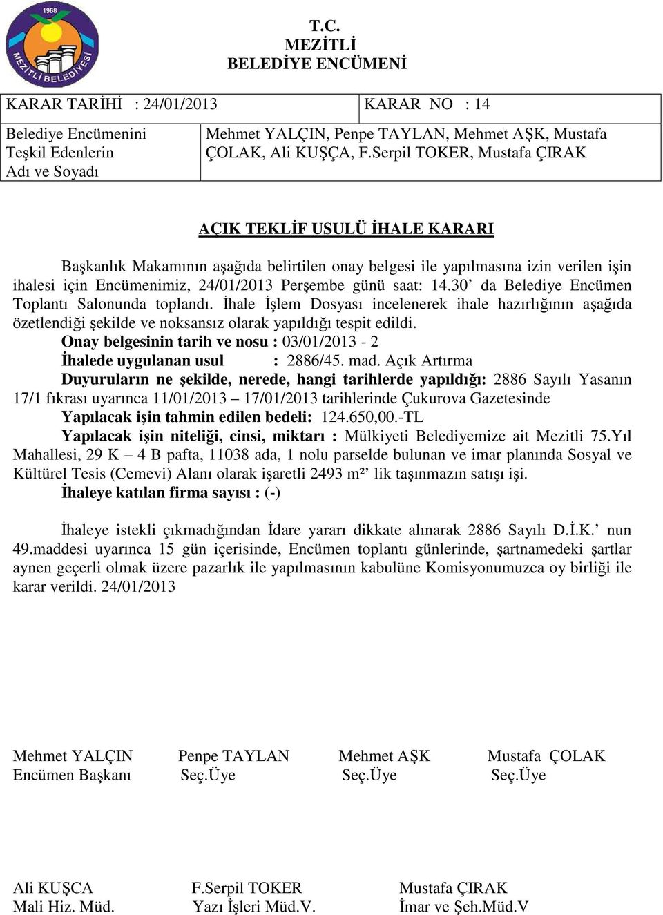 Onay belgesinin tarih ve nosu : 03/01/2013-2 İhalede uygulanan usul : 2886/45. mad.