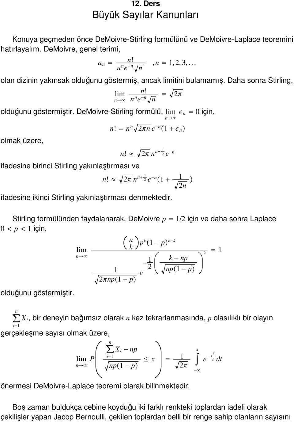 e ifadesie iici Stirlig yaılaştırması demetedir. Stirlig formülüde faydalaara, DeMoivre p / içi ve daha sora Laplace 0 p içi, olduğuu göstermiştir.