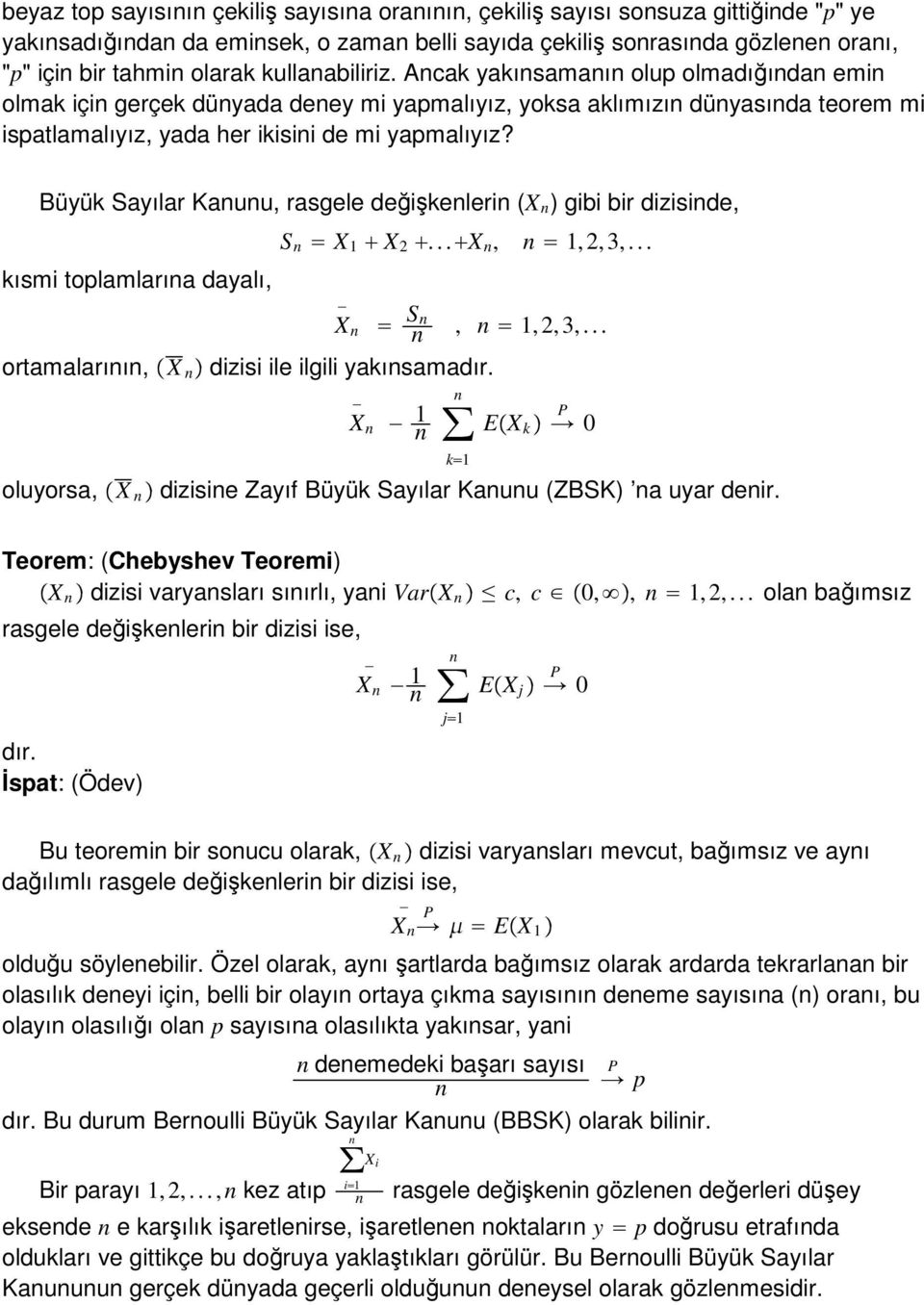 Büyü Sayılar Kauu, rasgele değişeleri (X ) gibi bir diziside, ısmi toplamlarıa dayalı, S X X...X,,, 3,... X ortamalarıı, X dizisi ile ilgili yaısama X S,,, 3,.