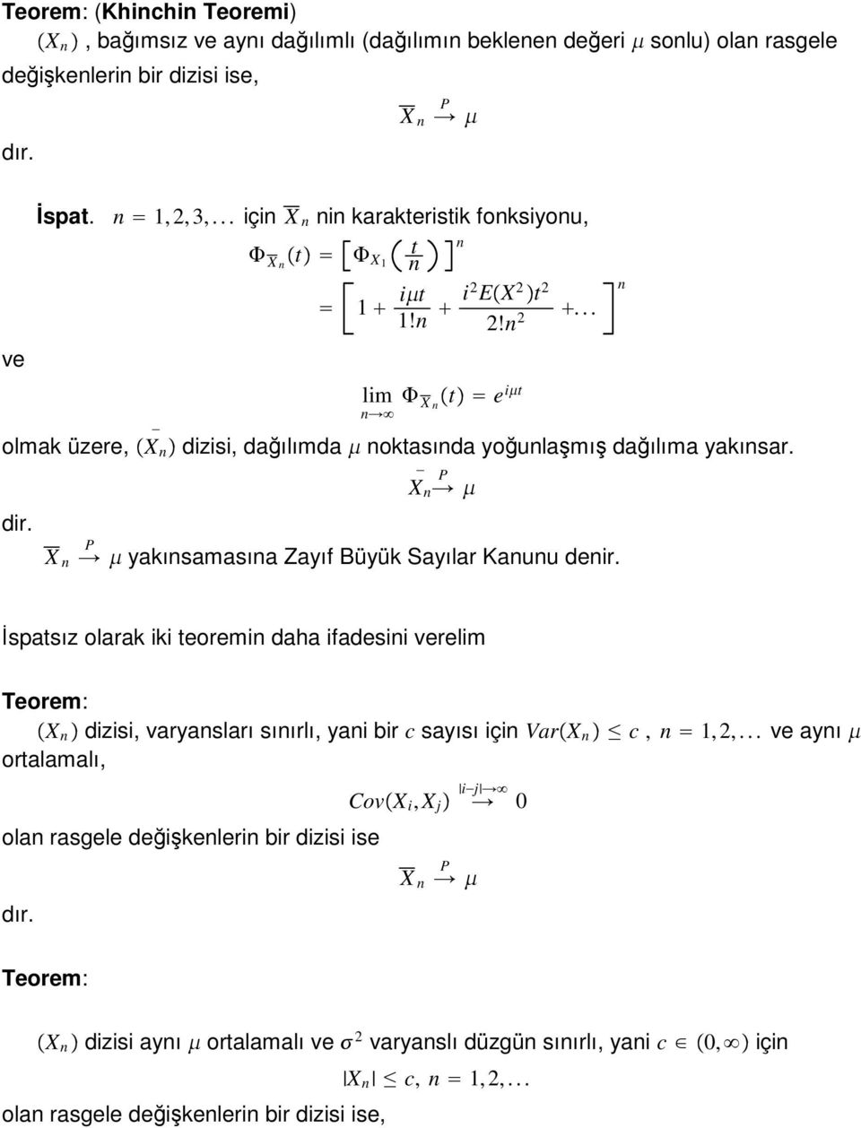 X yaısamasıa Zayıf Büyü Sayılar Kauu deir. Đspatsız olara ii teoremi daha ifadesii verelim Teorem: X dizisi, varyasları sıırlı, yai bir c sayısı içi VarX c,,,.