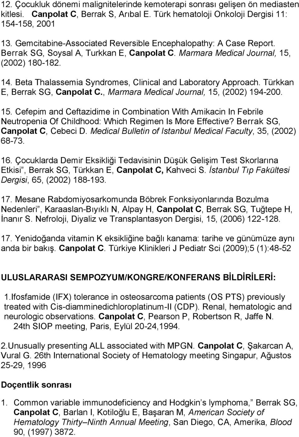 Beta Thalassemia Syndromes, Clinical and Laboratory Approach. Türkkan E, Berrak SG, Canpolat C., Marmara Medical Journal, 15,