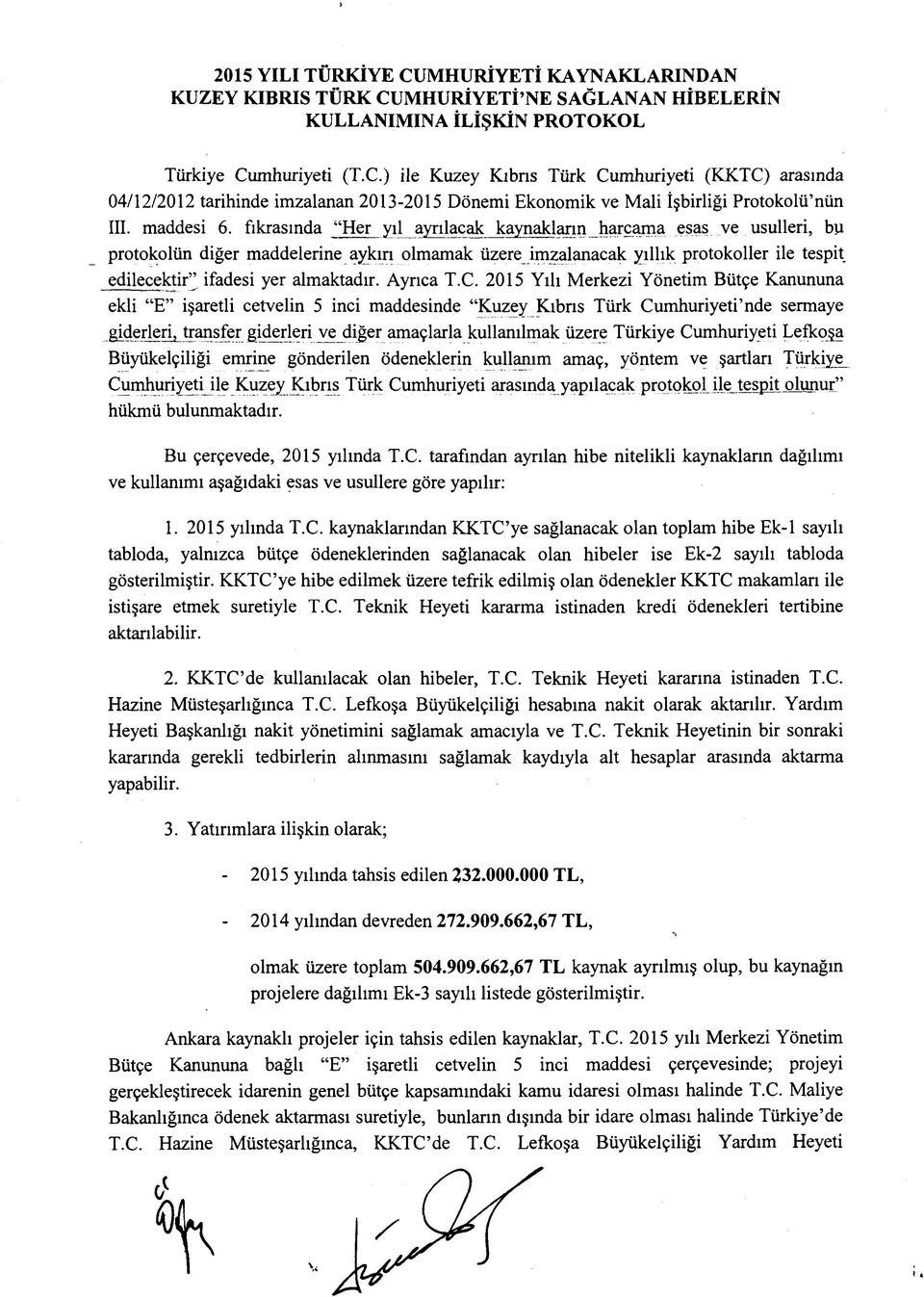 fıkrasında Her yıl ayrılacak kaynakların harcama esas ve usulleri, bu protokolün diğer maddelerine aykırı olmamak üzere imzalanacak yıllık protokoller ile tespit edilecektir ifadesi yer almaktadır.