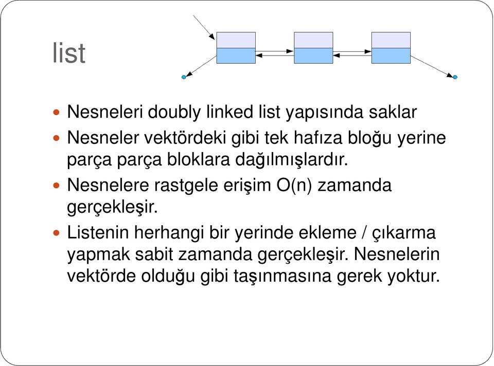 Nesnelere rastgele erişim O(n) zamanda gerçekleşir.