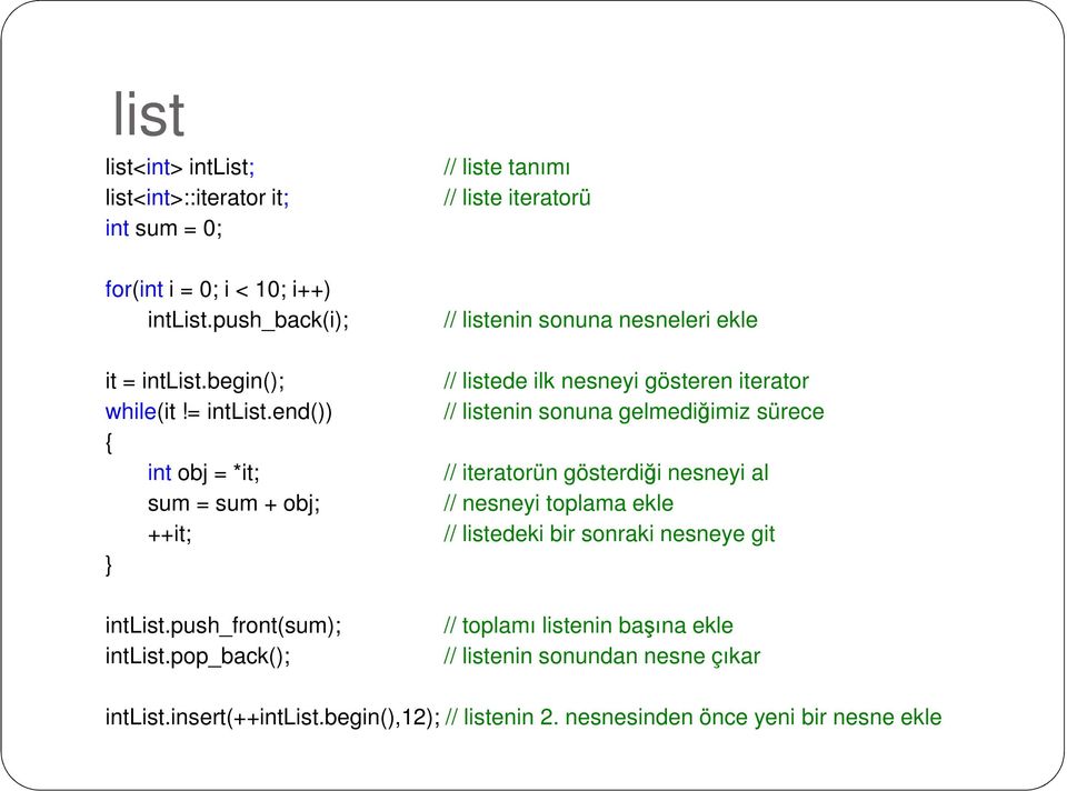 pop_back(); // liste tanımı // liste iteratorü // listenin sonuna nesneleri ekle // listede ilk nesneyi gösteren iterator // listenin sonuna gelmediğimiz sürece