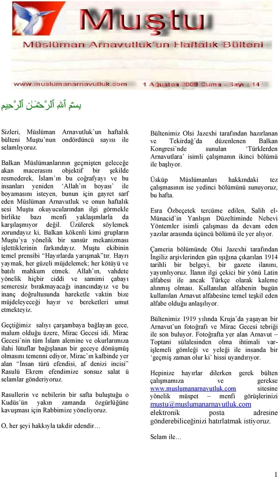 sarf eden Müslüman Arnavutluk ve onun haftalık sesi Muştu okuyucularından ilgi görmekle birlikte bazı menfi yaklaşımlarla da karşılaşmıyor değil.