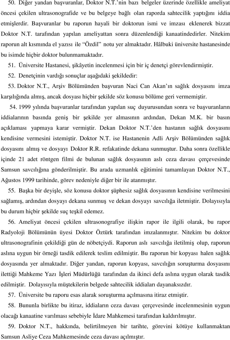 Nitekim raporun alt kısmında el yazısı ile Özdil notu yer almaktadır. Hâlbuki üniversite hastanesinde bu isimde hiçbir doktor bulunmamaktadır. 51.