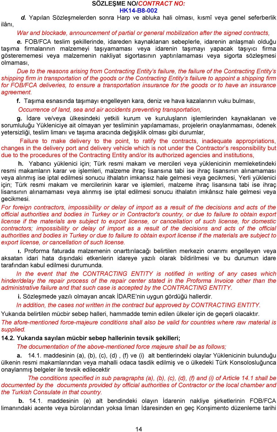 FOB/FCA teslim şekillerinde, idareden kaynaklanan sebeplerle, idarenin anlaşmalı olduğu taşıma firmalarının malzemeyi taşıyamaması veya idarenin taşımayı yapacak taşıyıcı firma gösterememesi veya