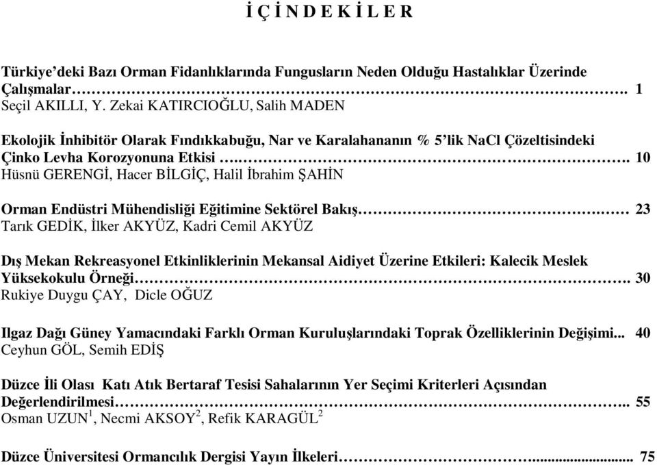 . 10 Hüsnü GERENGİ, Hacer BİLGİÇ, Halil İbrahim ŞAHİN Orman Endüstri Mühendisliği Eğitimine Sektörel Bakış.