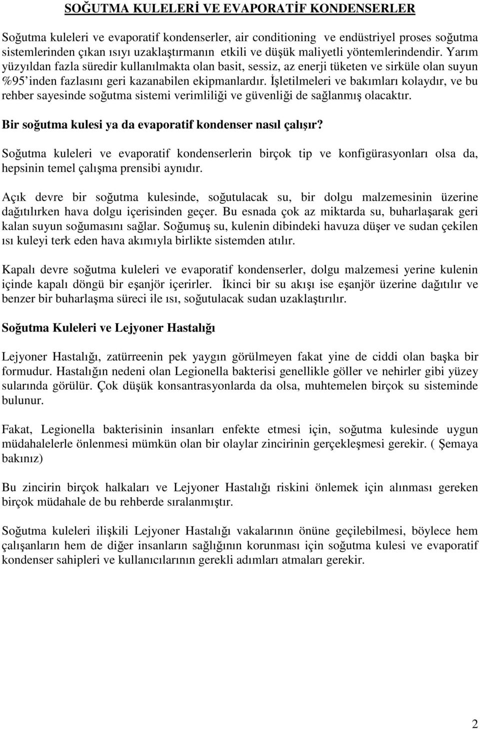 Đşletilmeleri ve bakımları kolaydır, ve bu rehber sayesinde soğutma sistemi verimliliği ve güvenliği de sağlanmış olacaktır. Bir soğutma kulesi ya da evaporatif kondenser nasıl çalışır?