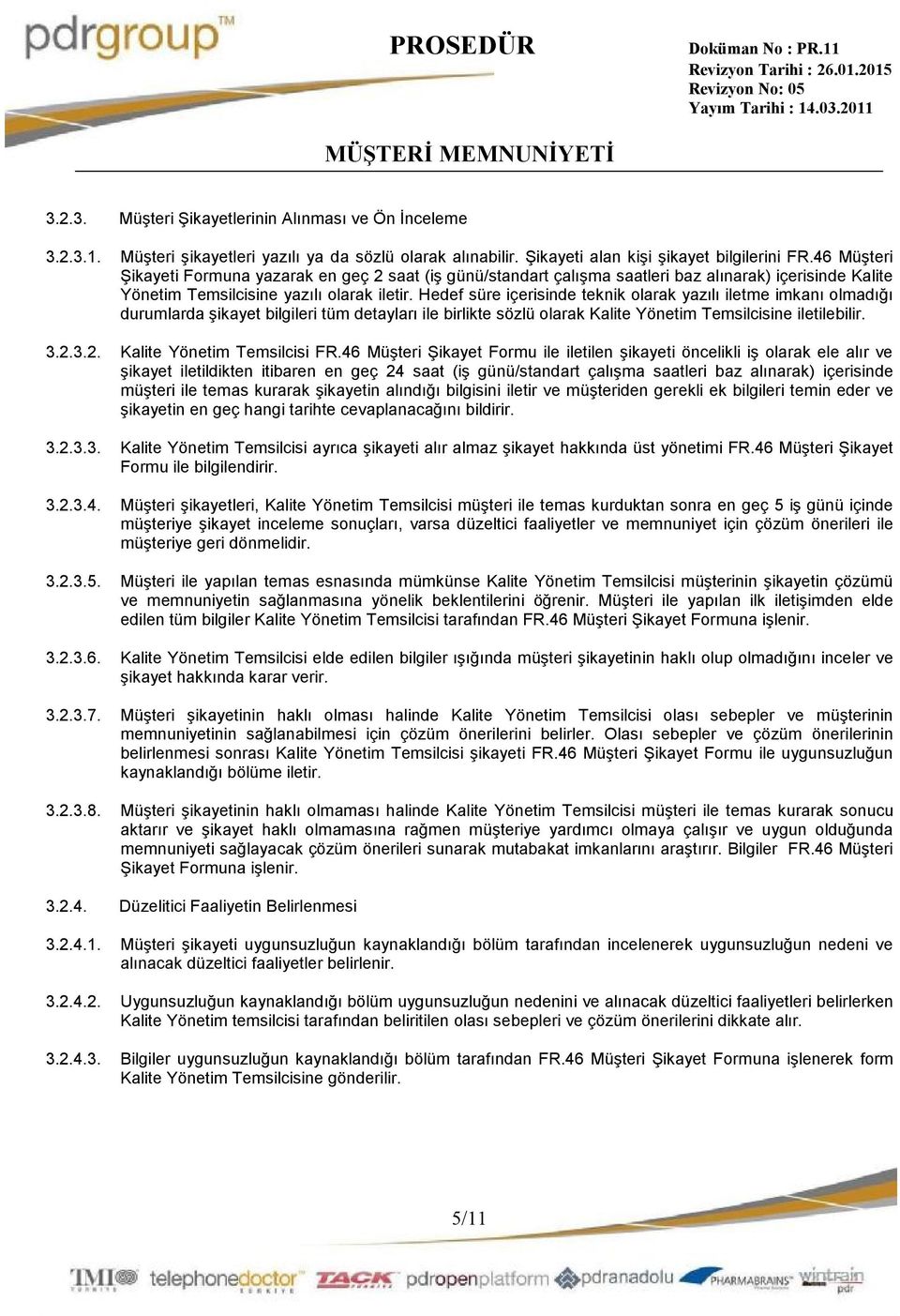 Hedef süre içerisinde teknik olarak yazılı iletme imkanı olmadığı durumlarda şikayet bilgileri tüm detayları ile birlikte sözlü olarak ne iletilebilir. 3.2.3.2. FR.