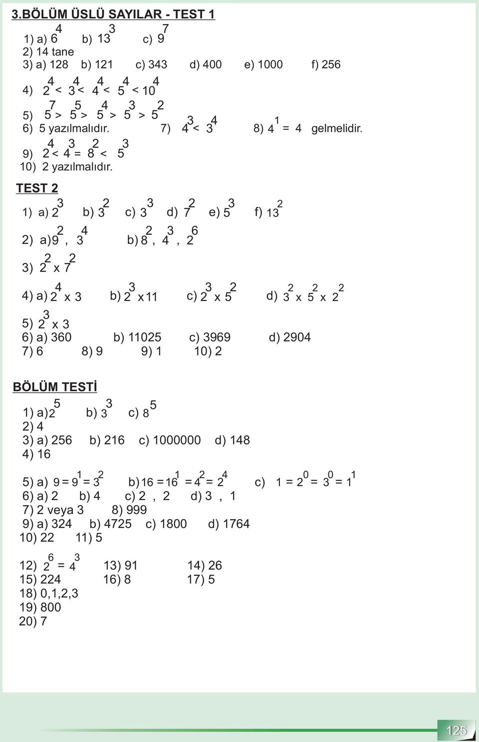 TEST ) a) b) c) d) 7 e) f) ) a) 9, b) 8,, 6 ) x 7 ) a) x b) x c) x d) x ) x 6) a) 60 b) 0 c) 969 d) 90 7) 6 8) 9 9) 0) x