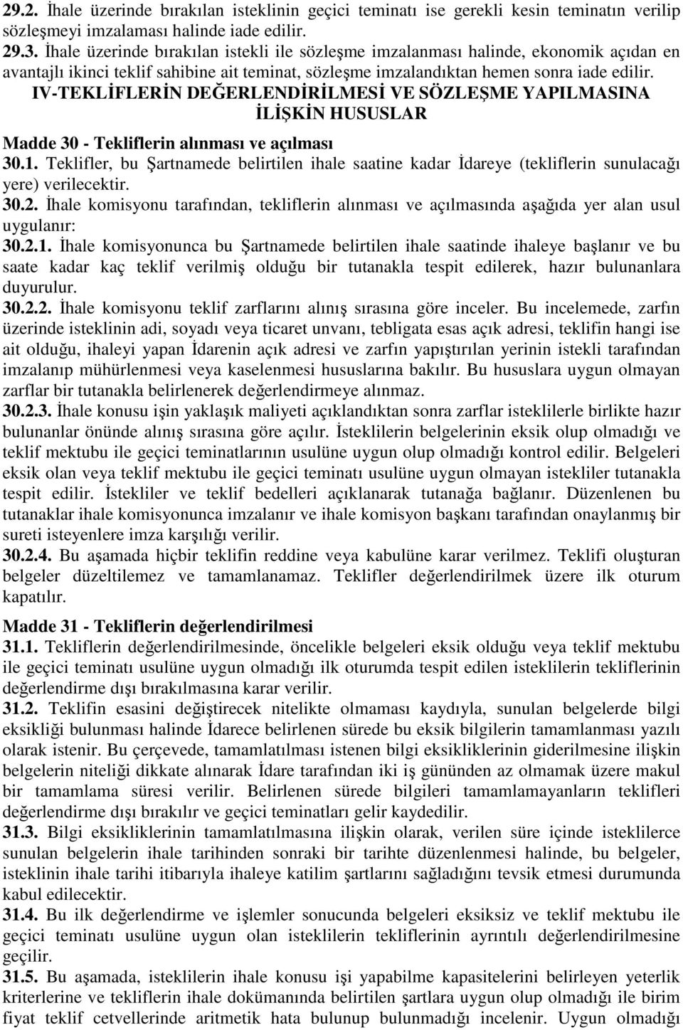 IV-TEKLİFLERİN DEĞERLENDİRİLMESİ VE SÖZLEŞME YAPILMASINA İLİŞKİN HUSUSLAR Madde 30 - Tekliflerin alınması ve açılması 30.1.