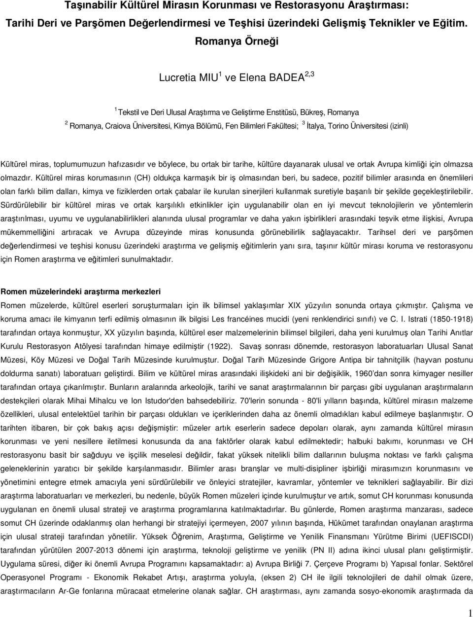 İtalya, Torino Üniversitesi (izinli) Kültürel miras, toplumumuzun hafızasıdır ve böylece, bu ortak bir tarihe, kültüre dayanarak ulusal ve ortak Avrupa kimliği için olmazsa olmazdır.