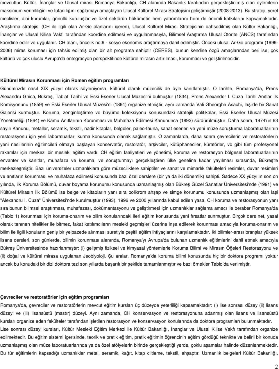 Mirası Stratejisini geliştirmiştir (2008-2013). Bu strateji, yerel meclisler, dini kurumlar, gönüllü kuruluşlar ve özel sektörün hükümetin hem yatırımlarını hem de önemli katkılarını kapsamaktadır.