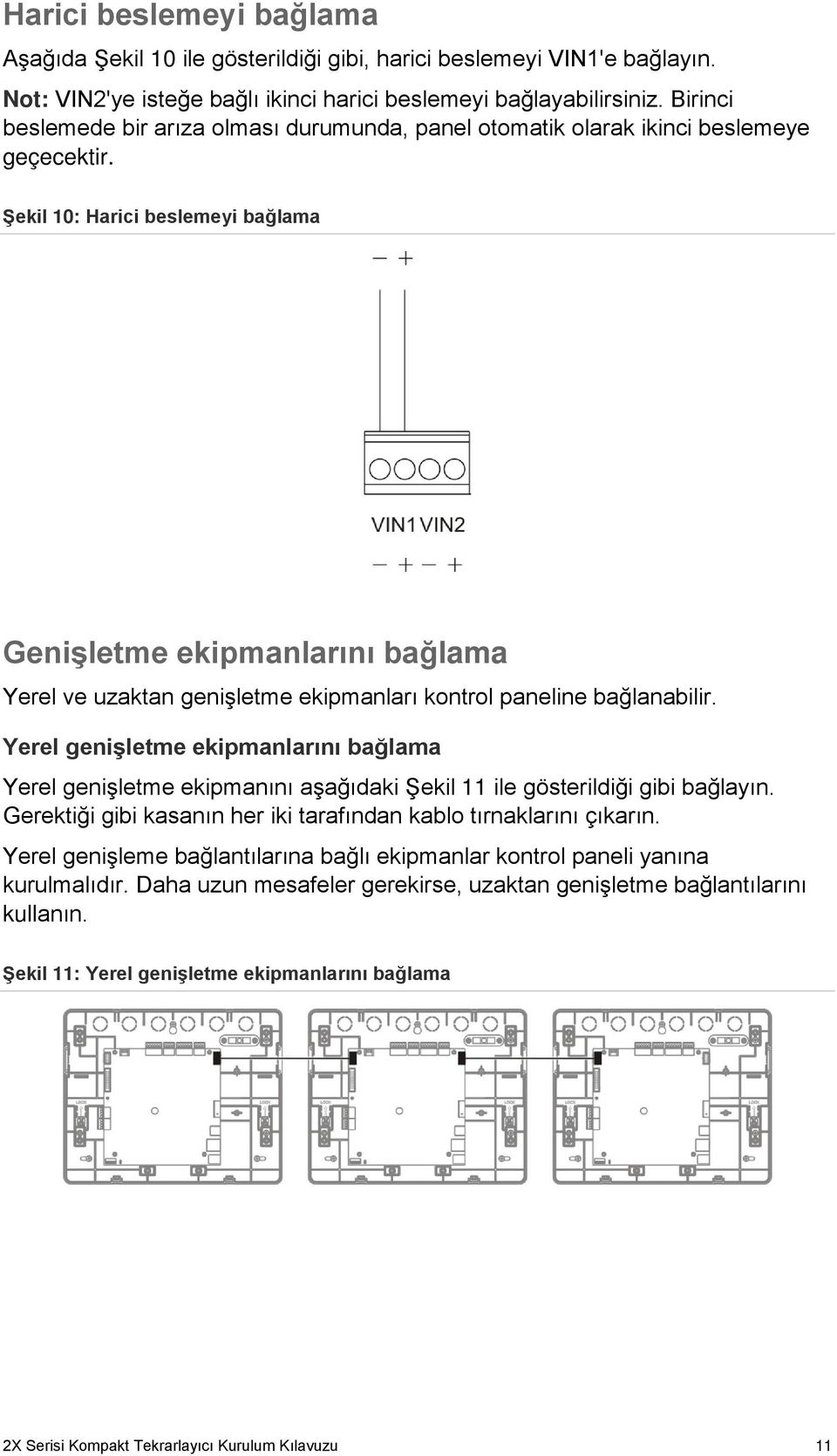 Şekil 10: Harici beslemeyi bağlama Genişletme ekipmanlarını bağlama Yerel ve uzaktan genişletme ekipmanları kontrol paneline bağlanabilir.