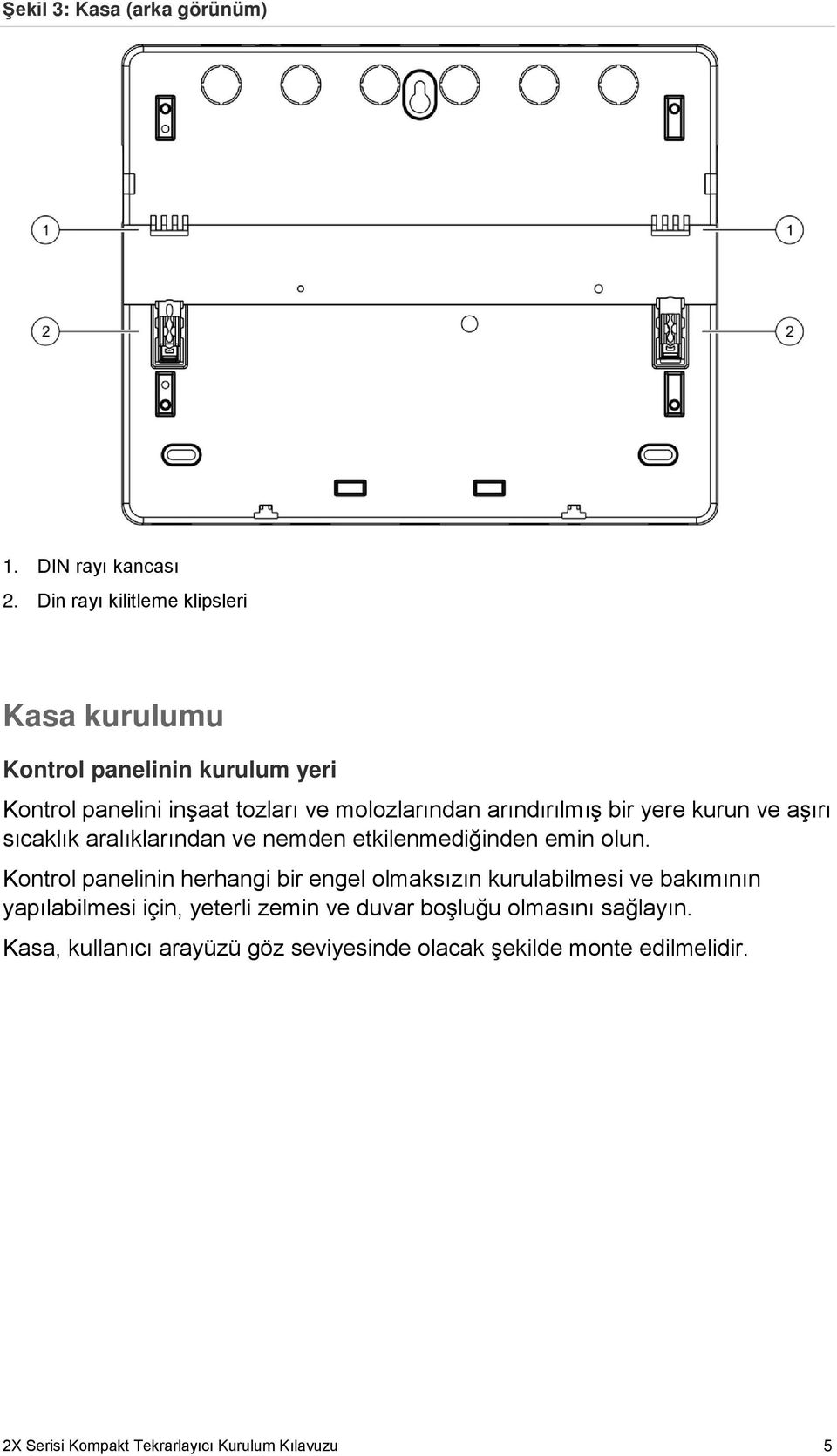 bir yere kurun ve aşırı sıcaklık aralıklarından ve nemden etkilenmediğinden emin olun.