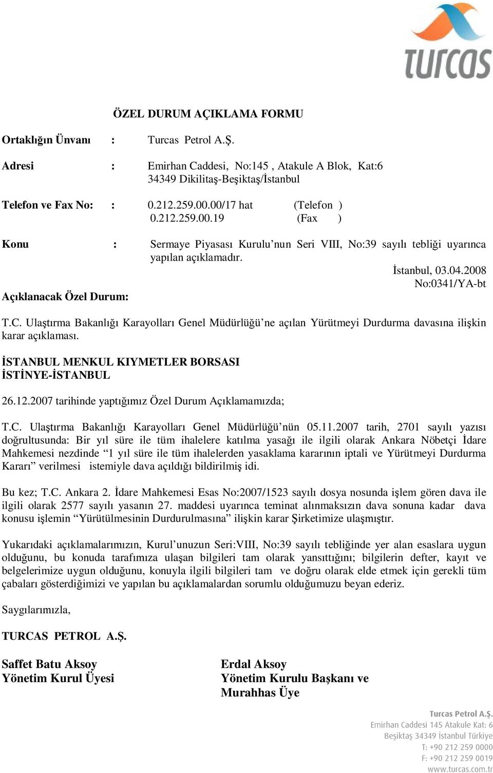 2007 tarih, 2701 sayılı yazısı doğrultusunda: Bir yıl süre ile tüm ihalelere katılma yasağı ile ilgili olarak Ankara Nöbetçi İdare Mahkemesi nezdinde 1 yıl süre ile tüm ihalelerden yasaklama