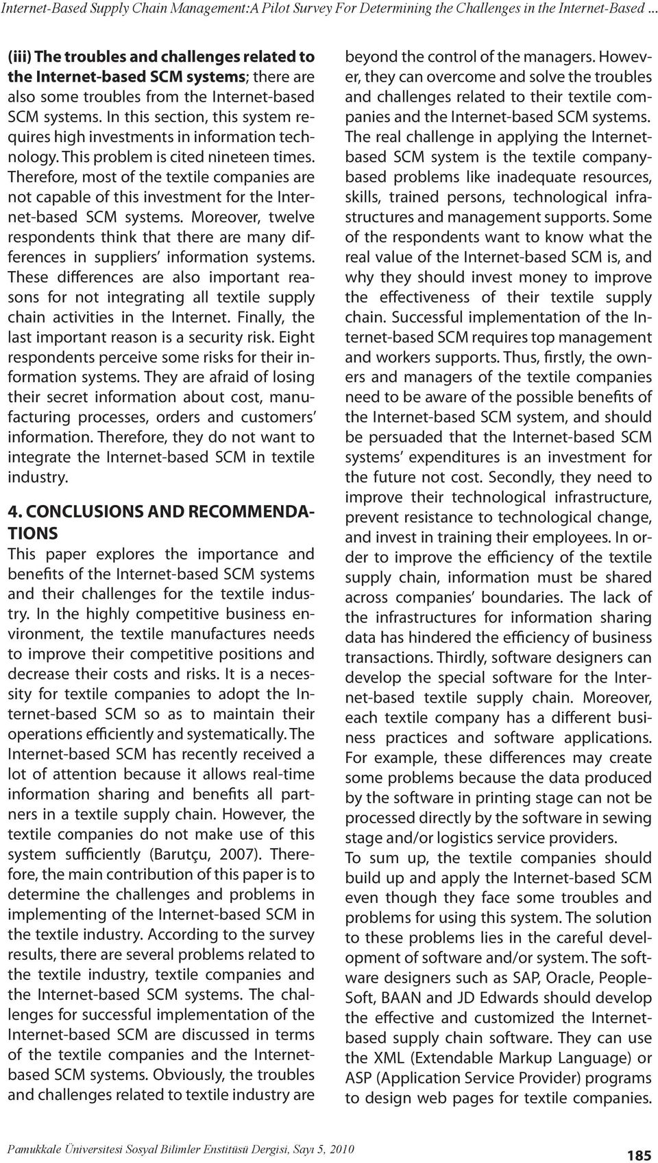 Therefore, most of the textile companies are not capable of this investment for the Internet-based SCM systems.