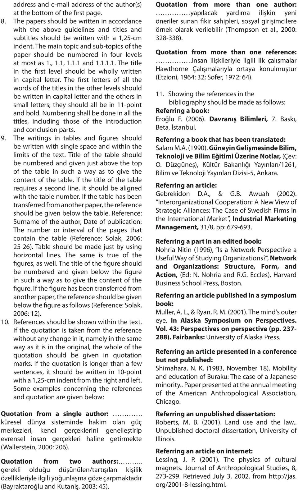 The main topic and sub-topics of the paper should be numbered in four levels at most as 1., 1.1, 1.1.1 and 1.1.1.1. The title in the first level should be wholly written in capital letter.