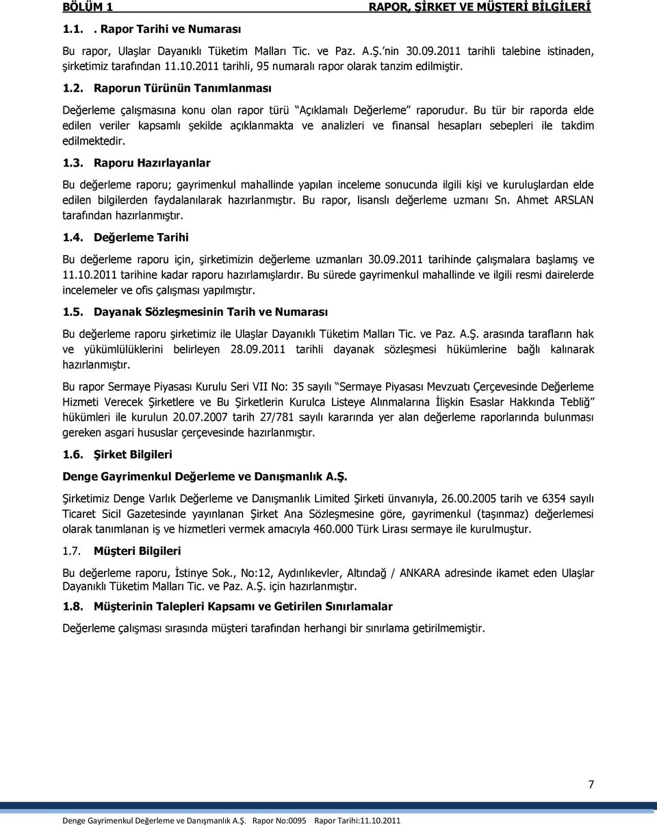 Bu tür bir raporda elde edilen veriler kapsamlı Ģekilde açıklanmakta ve analizleri ve finansal hesapları sebepleri ile takdim edilmektedir. 1.3.