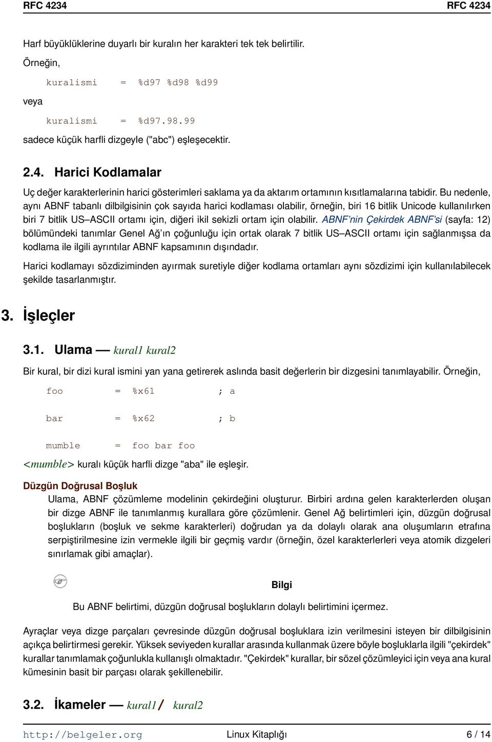 Bu nedenle, aynı ABNF tabanlı dilbilgisinin çok sayıda harici kodlaması olabilir, örneğin, biri 16 bitlik Unicode kullanılırken biri 7 bitlik US ASCII ortamı için, diğeri ikil sekizli ortam için