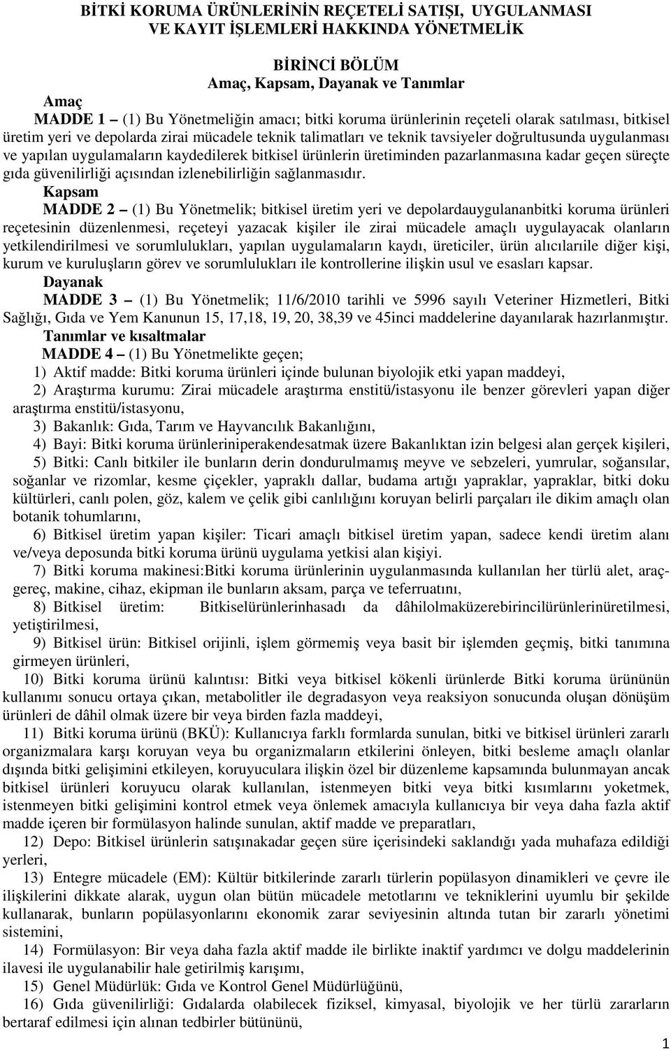 bitkisel ürünlerin üretiminden pazarlanmasına kadar geçen süreçte gıda güvenilirliği açısından izlenebilirliğin sağlanmasıdır.