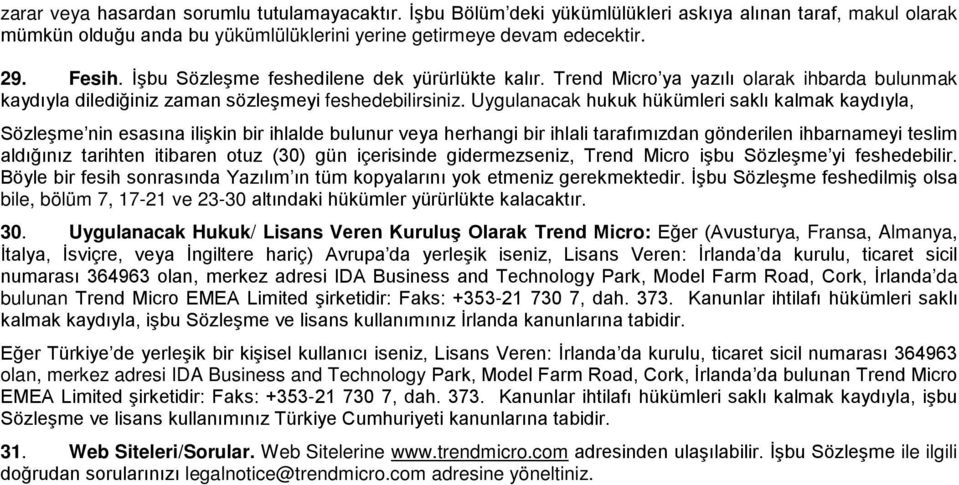 Uygulanacak hukuk hükümleri saklı kalmak kaydıyla, Sözleşme nin esasına ilişkin bir ihlalde bulunur veya herhangi bir ihlali tarafımızdan gönderilen ihbarnameyi teslim aldığınız tarihten itibaren