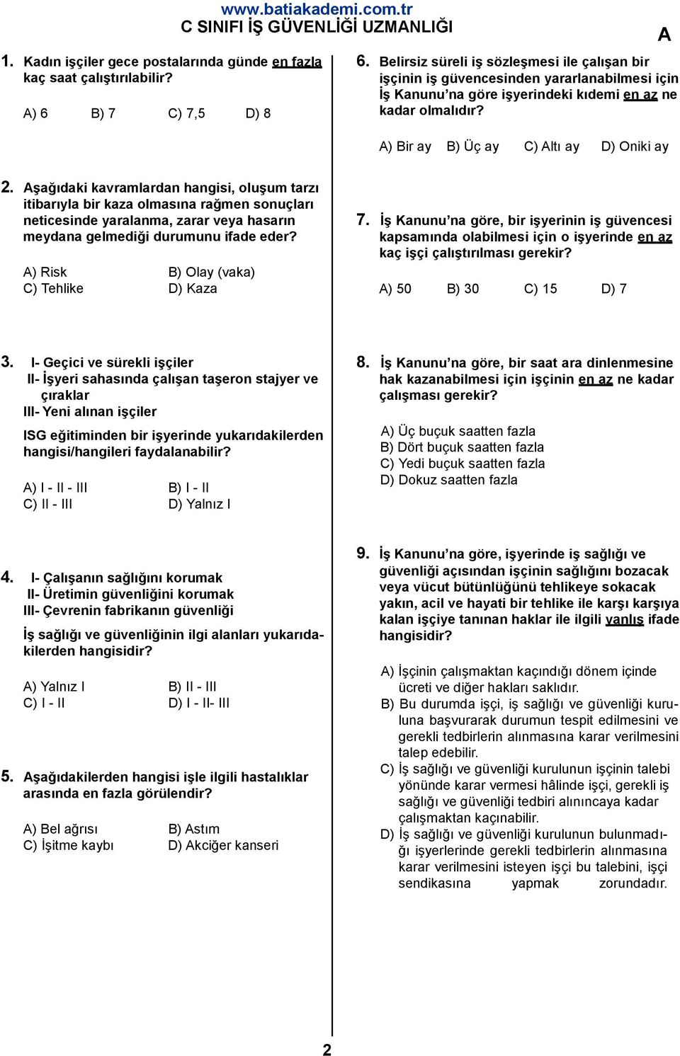 şağıdaki kavramlardan hangisi, oluşum tarzı itibarıyla bir kaza olmasına rağmen sonuçları neticesinde yaralanma, zarar veya hasarın meydana gelmediği durumunu ifade eder?